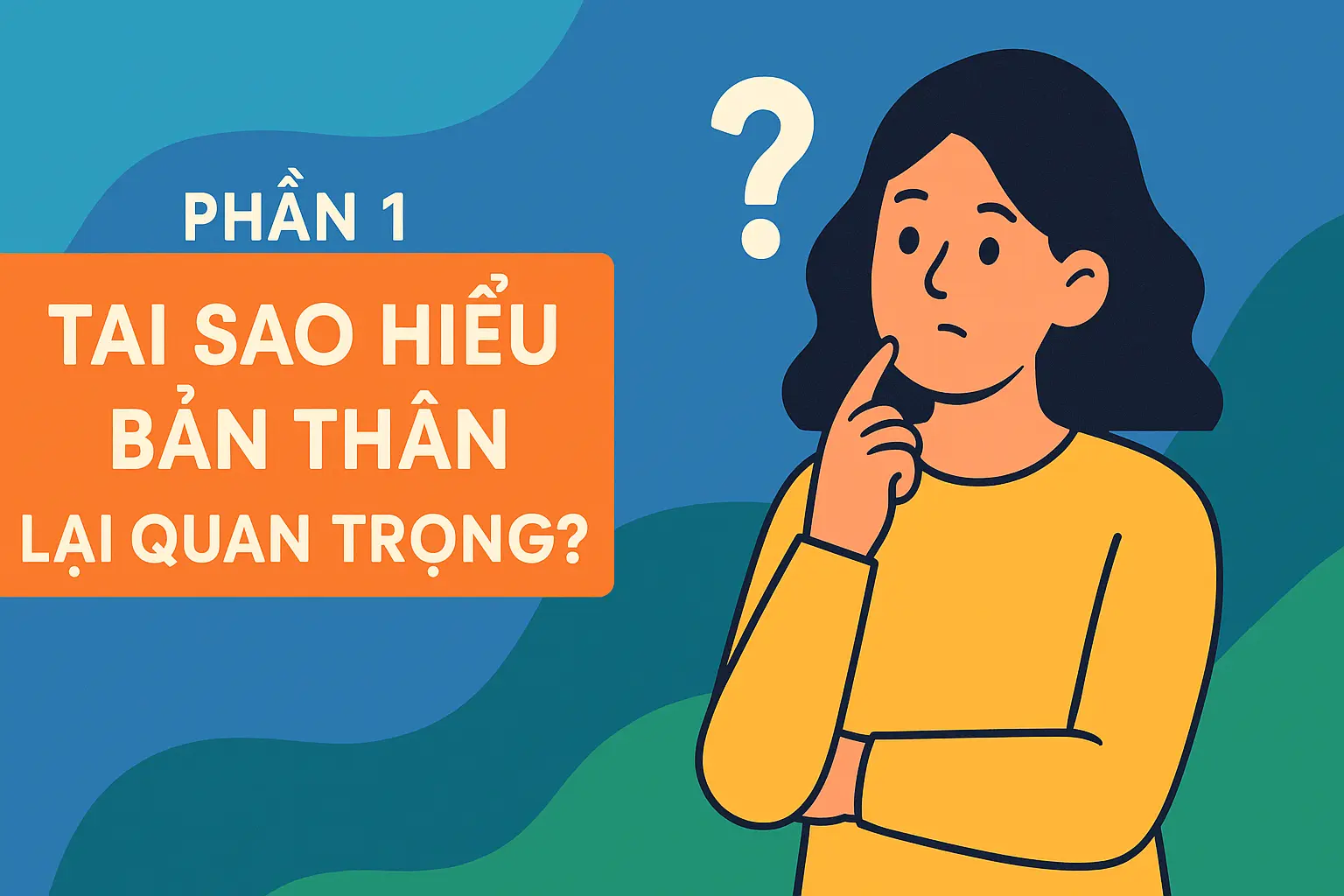 Tại Sao Thấu Hiểu Bản Thân Lại Quan Trọng?